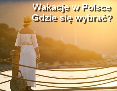Gdzie na wakacje w Polsce?